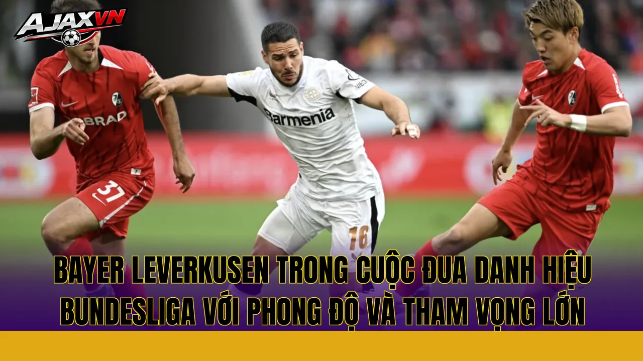 Bayer Leverkusen trong cuộc đua danh hiệu Bundesliga với phong độ và tham vọng lớn