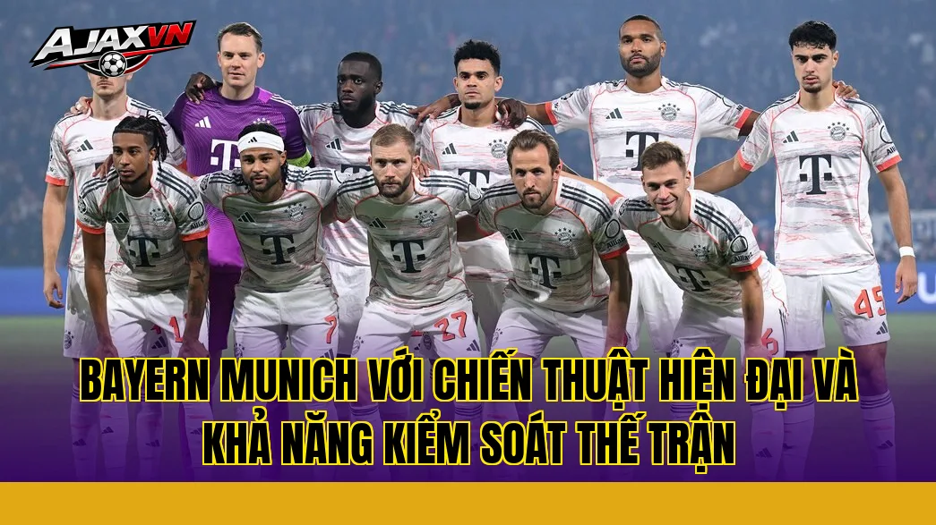 Bayern Munich với chiến thuật hiện đại và khả năng kiểm soát thế trận