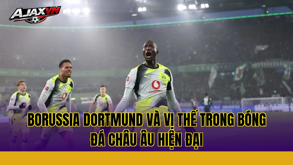 Borussia Dortmund và vị thế trong bóng đá châu Âu hiện đại