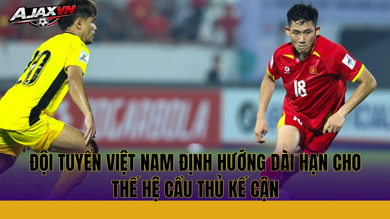 Đội tuyển Việt Nam định hướng dài hạn cho thế hệ cầu thủ kế cận