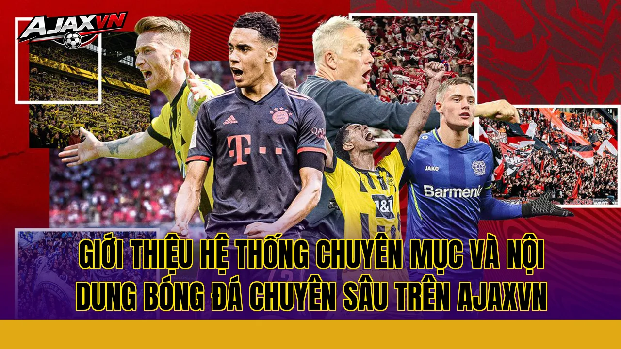 Giới thiệu hệ thống chuyên mục và nội dung bóng đá chuyên sâu trên AJAXVN