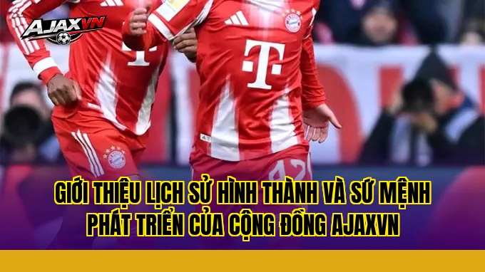 Giới thiệu lịch sử hình thành và sứ mệnh phát triển của cộng đồng AJAXVN