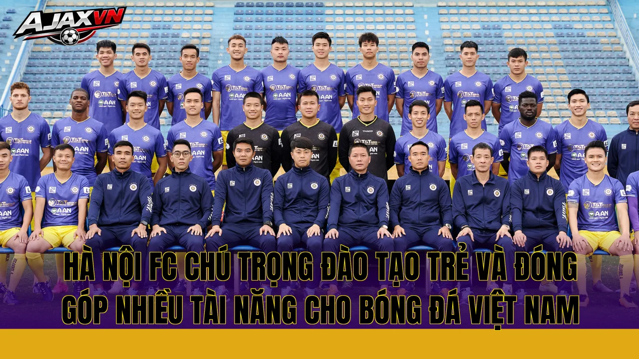 Hà Nội FC chú trọng đào tạo trẻ và đóng góp nhiều tài năng cho bóng đá Việt Nam
