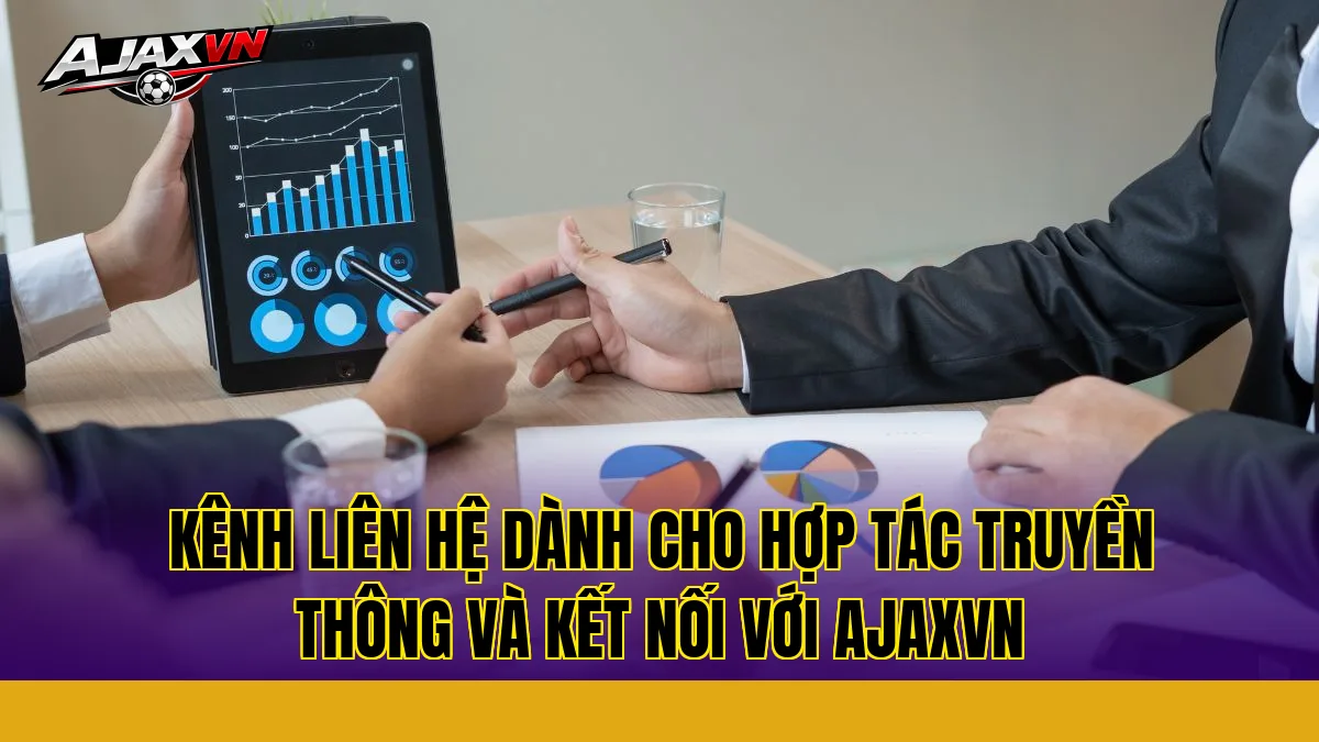 Kênh liên hệ dành cho hợp tác truyền thông và kết nối với AJAXVN