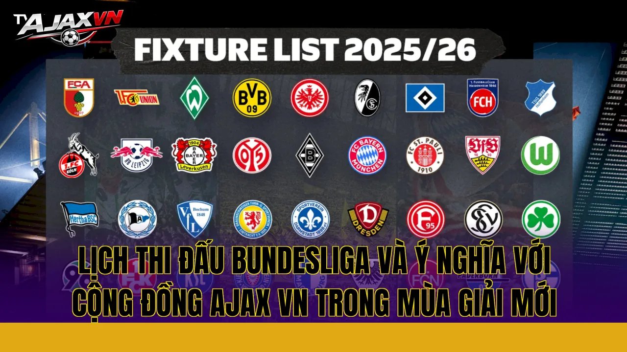 Lịch thi đấu Bundesliga và ý nghĩa với cộng đồng Ajax VN trong mùa giải mới