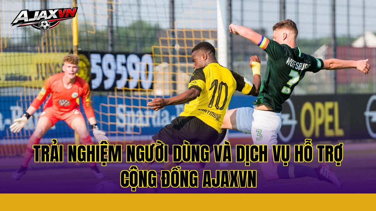 Trải nghiệm người dùng và dịch vụ hỗ trợ cộng đồng AJAXVN