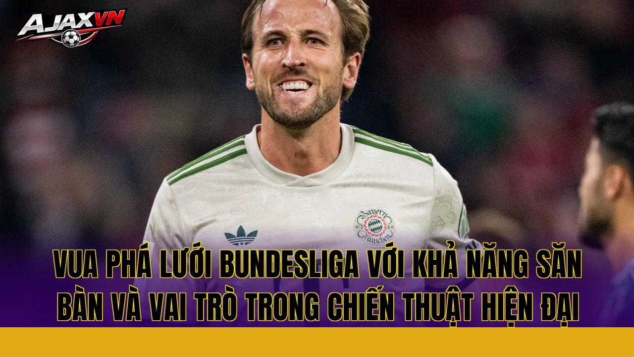 Vua phá lưới Bundesliga với khả năng săn bàn và vai trò trong chiến thuật hiện đại