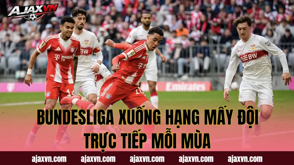 Bundesliga Xuống Hạng Mấy Đội Trực Tiếp Mỗi Mùa