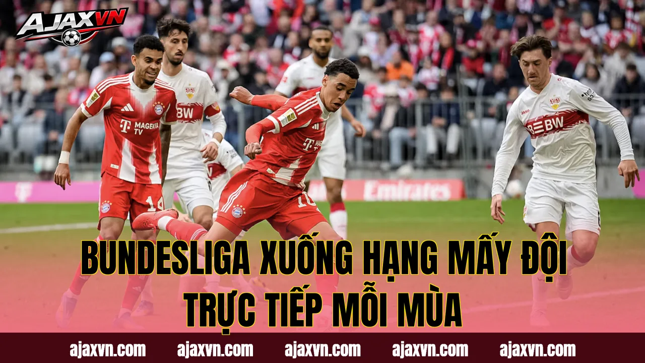 Bundesliga Xuống Hạng Mấy Đội Trực Tiếp Mỗi Mùa