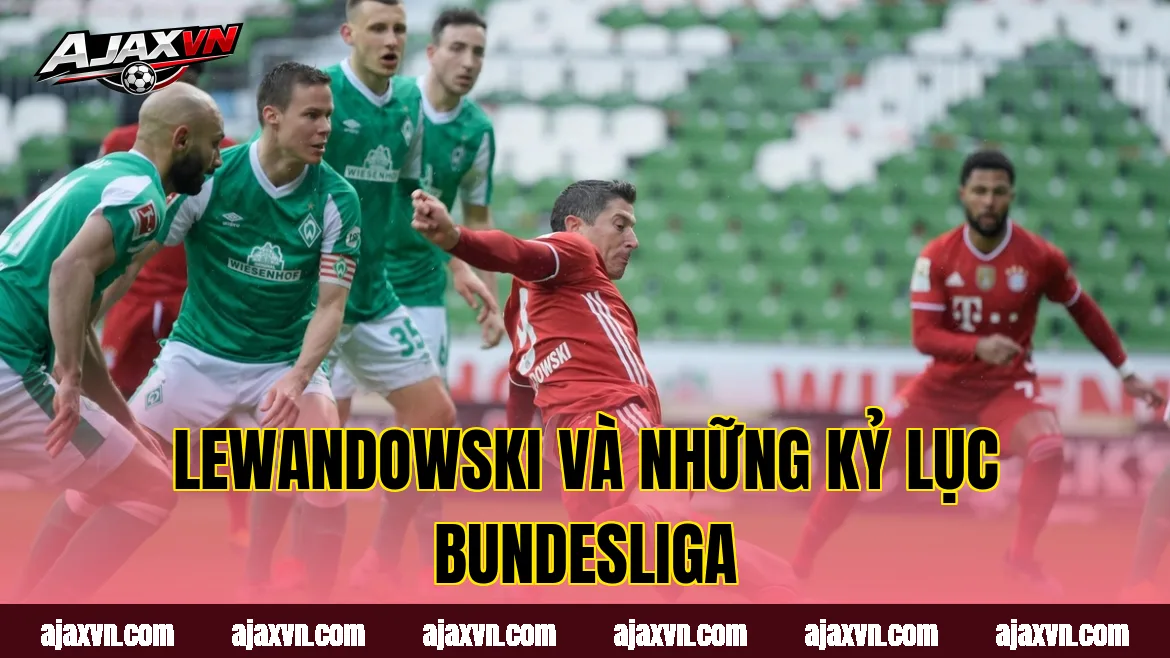 Lewandowski và những kỷ lục Bundesliga