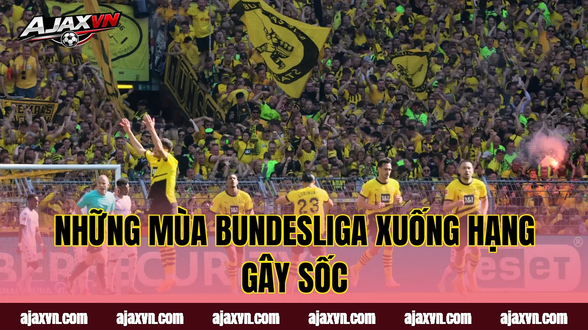 Những mùa Bundesliga xuống hạng gây sốc