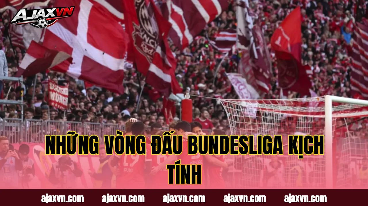 Những vòng đấu Bundesliga kịch tính