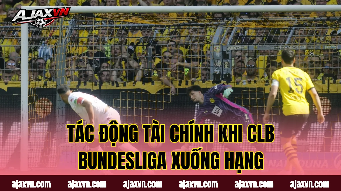 Tác động tài chính khi CLB Bundesliga xuống hạng