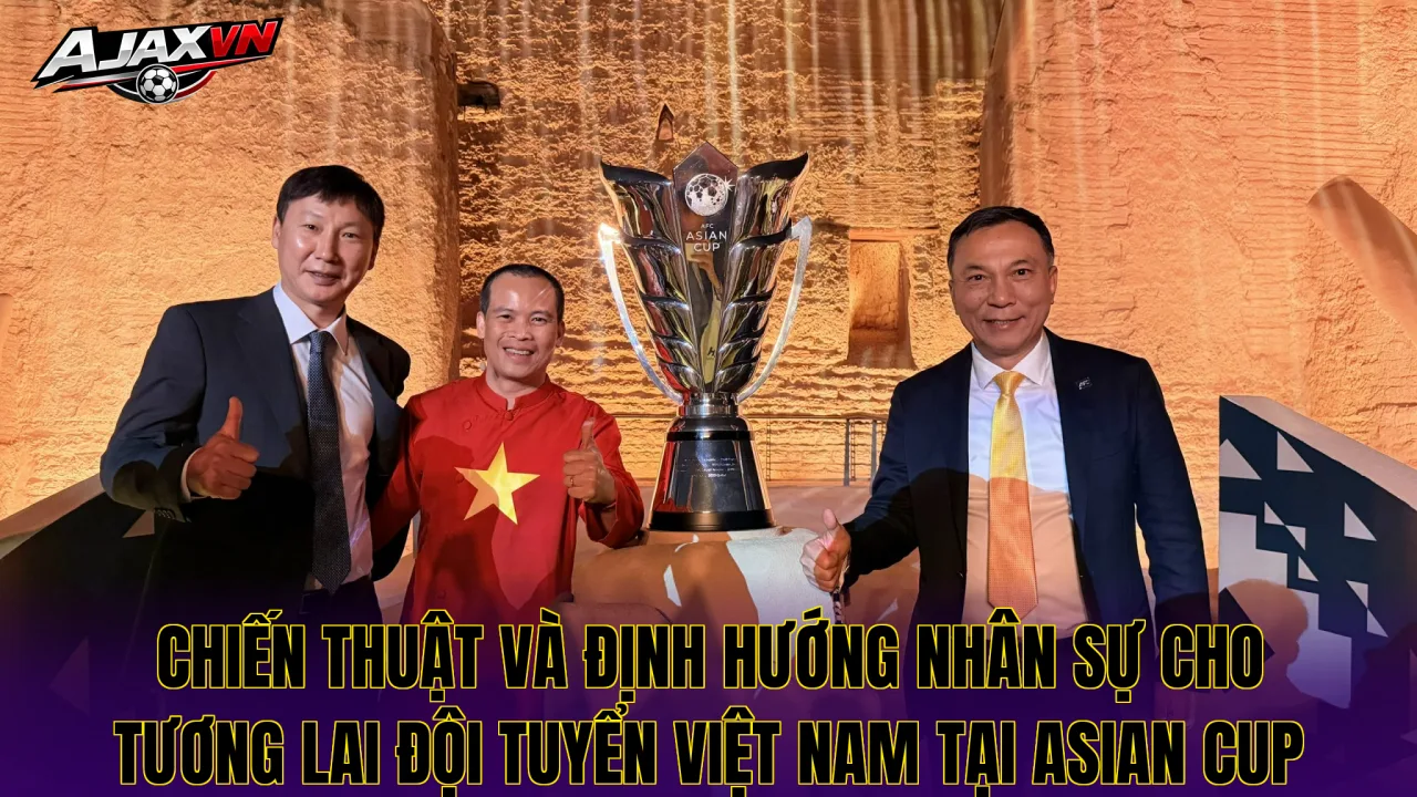 Chiến thuật và định hướng nhân sự cho tương lai đội tuyển Việt Nam tại Asian Cup