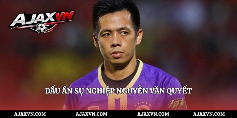 Dấu Ấn Sự Nghiệp Nguyễn Văn Quyết