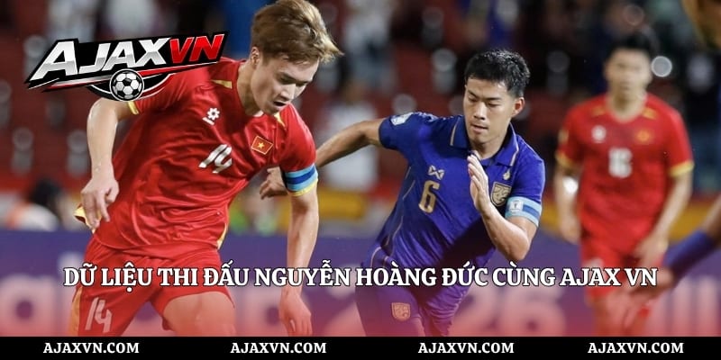 Dữ Liệu Thi Đấu Nguyễn Hoàng Đức Cùng AJAX VN