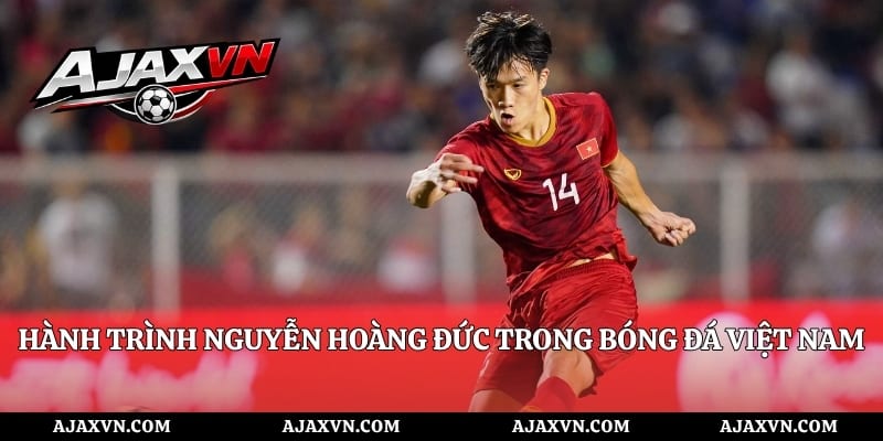 Hành Trình Nguyễn Hoàng Đức Trong Bóng Đá Việt Nam