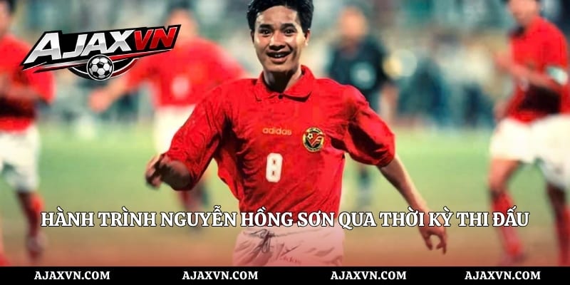 Hành Trình Nguyễn Hồng Sơn Qua Thời Kỳ Thi Đấu