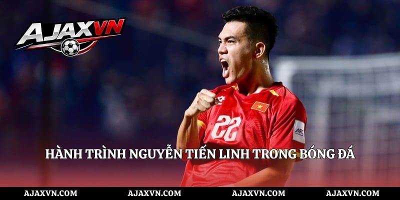 Hành trình Nguyễn Tiến Linh trong bóng đá