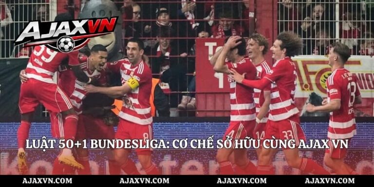 Luật 50+1 Bundesliga: Cơ Chế Sở Hữu Cùng AJAX VN