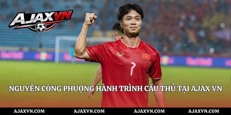 Nguyễn Công Phượng Hành Trình Cầu Thủ Tại AJAX VN