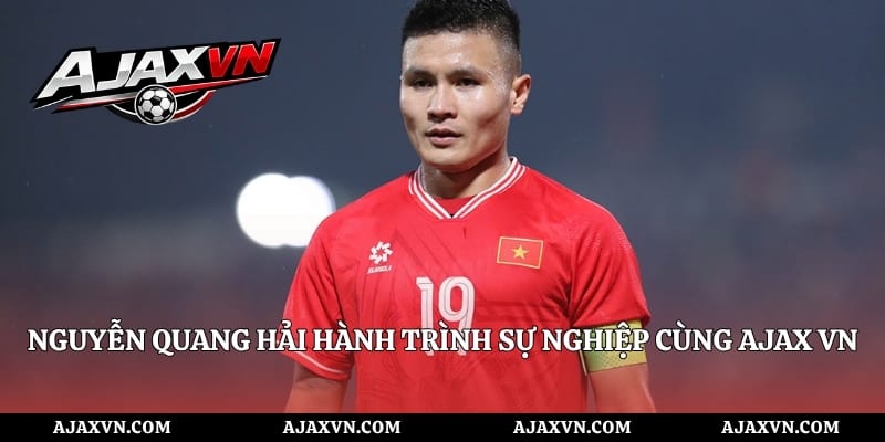 Nguyễn Quang Hải Hành Trình Sự Nghiệp Cùng AJAX VN