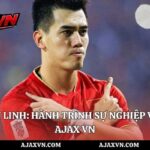 Nguyễn Tiến Linh: Hành Trình Sự Nghiệp Và Dấu Ấn Tại AJAX VN