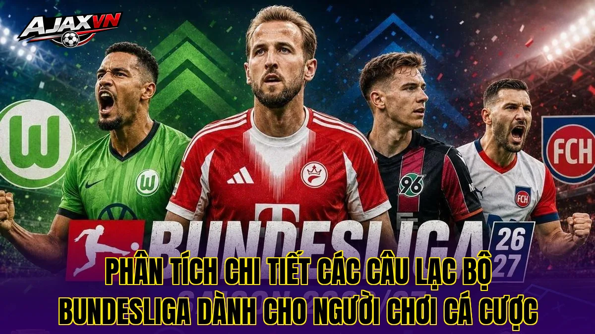 Phân tích chi tiết các câu lạc bộ Bundesliga dành cho người chơi cá cược