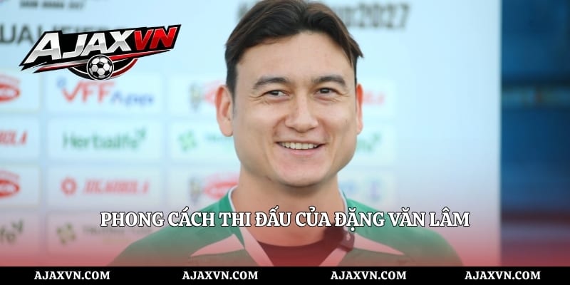 Phong Cách Thi Đấu Của Đặng Văn Lâm