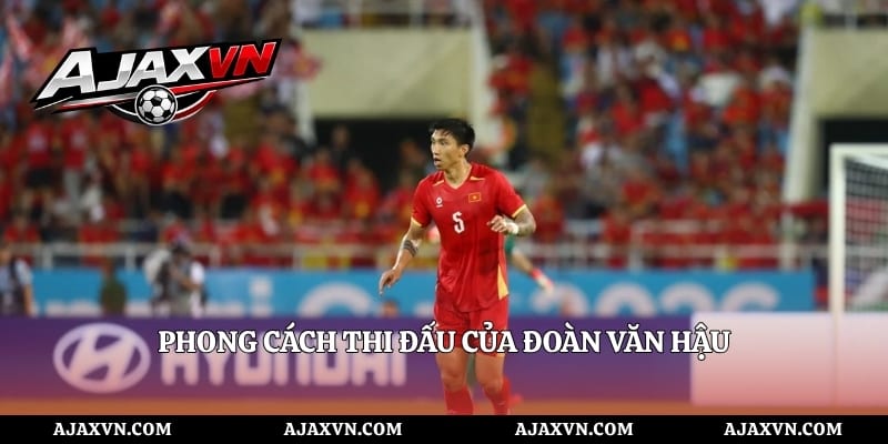 Phong Cách Thi Đấu Của Đoàn Văn Hậu