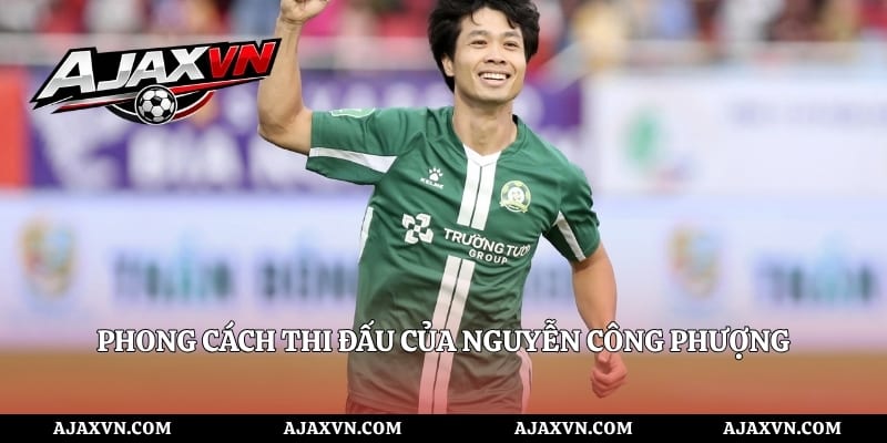 Phong Cách Thi Đấu Của Nguyễn Công Phượng