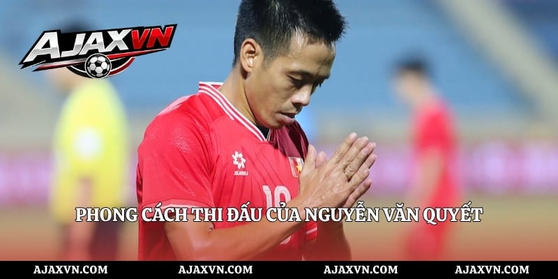Phong Cách Thi Đấu Của Nguyễn Văn Quyết