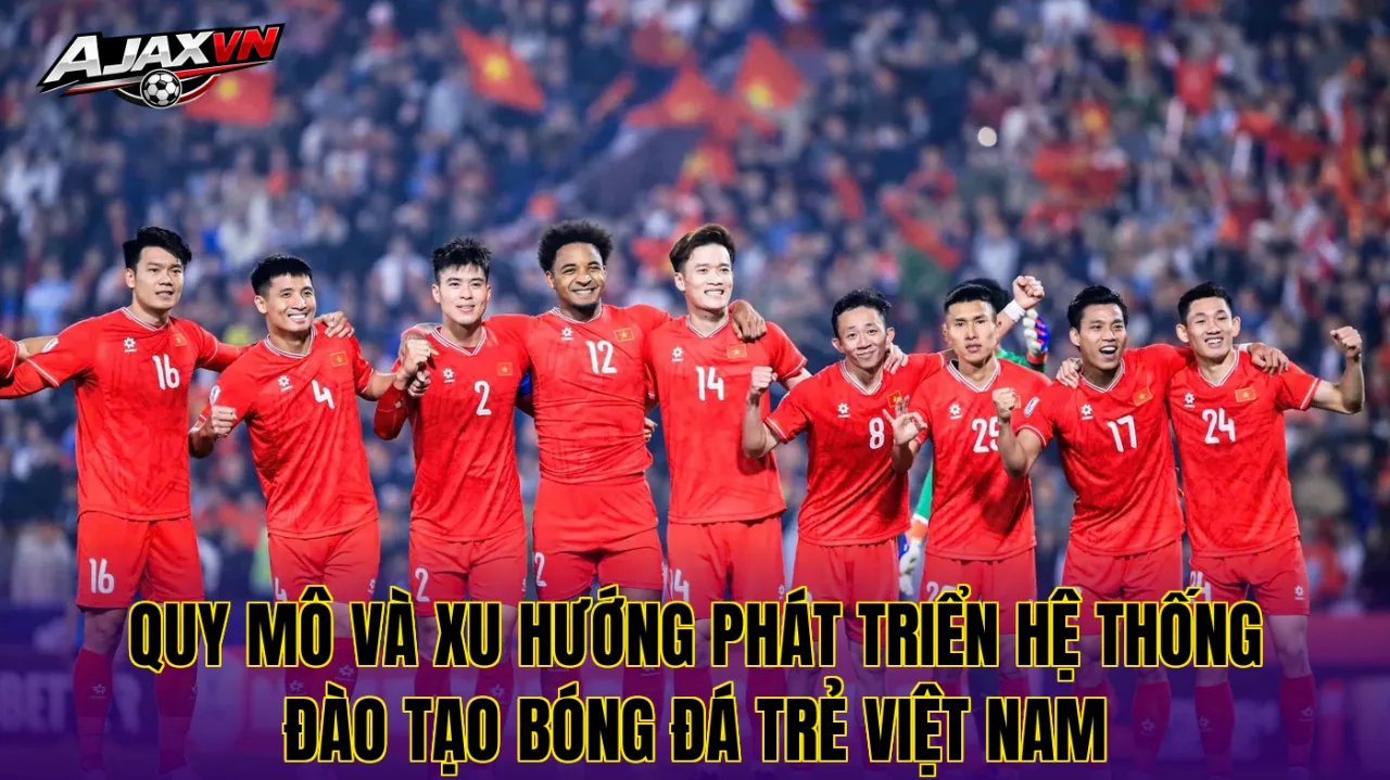 Quy mô và xu hướng phát triển hệ thống đào tạo bóng đá trẻ Việt Nam