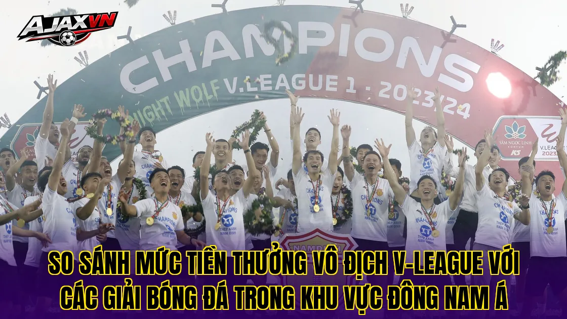 So sánh mức tiền thưởng vô địch V-League với các giải bóng đá trong khu vực Đông Nam Á