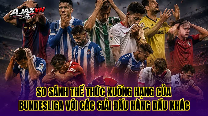 So sánh thể thức xuống hạng của Bundesliga với các giải đấu hàng đầu khác