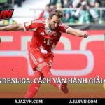 Thể Thức Bundesliga: Cách Vận Hành Giải Cùng AJAX VN