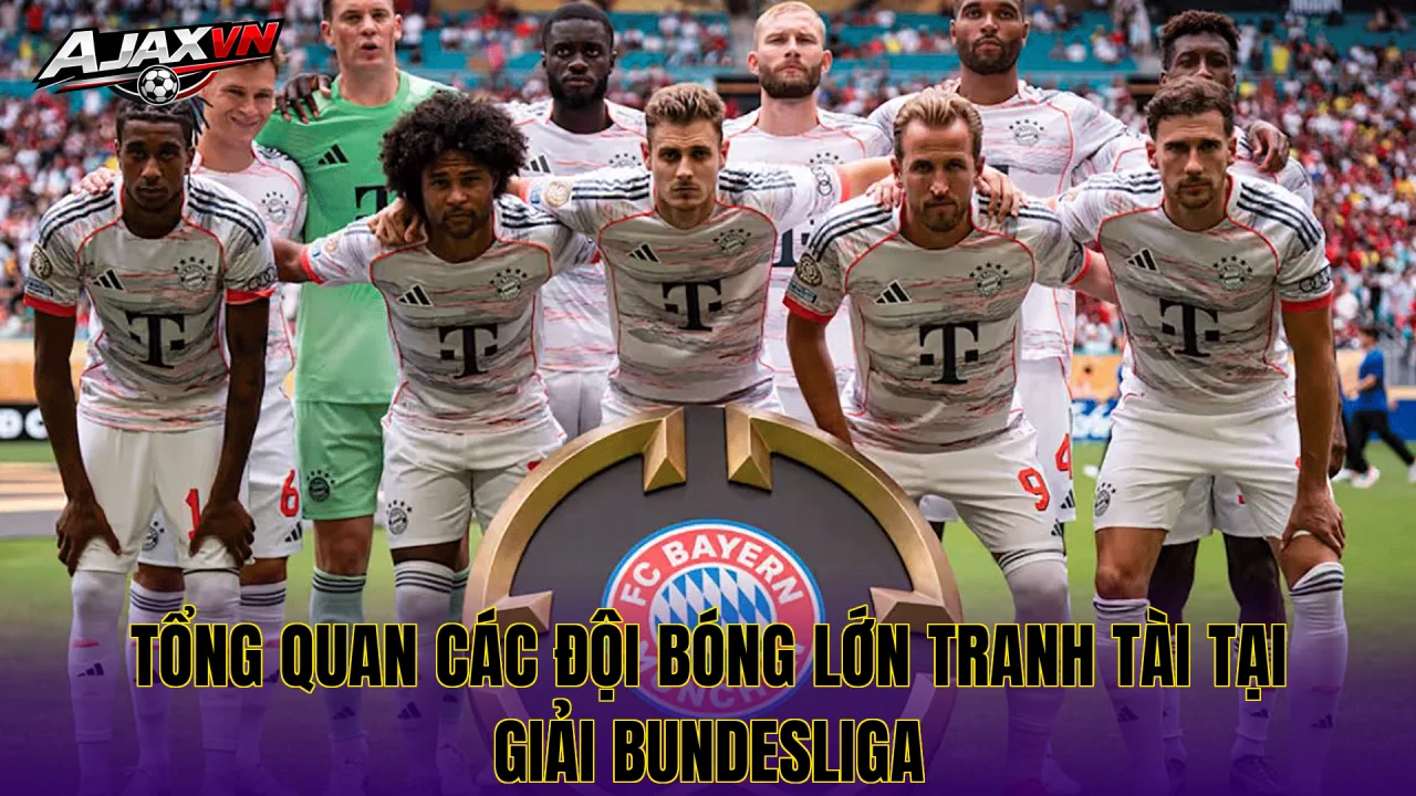 Tổng quan các đội bóng lớn tranh tài tại giải Bundesliga