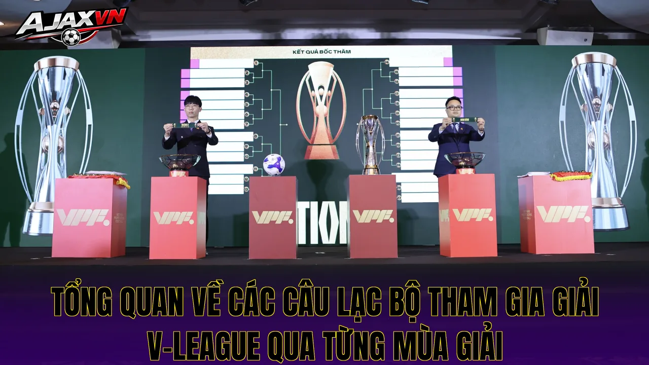 Tổng quan về các câu lạc bộ tham gia giải V-League qua từng mùa giải