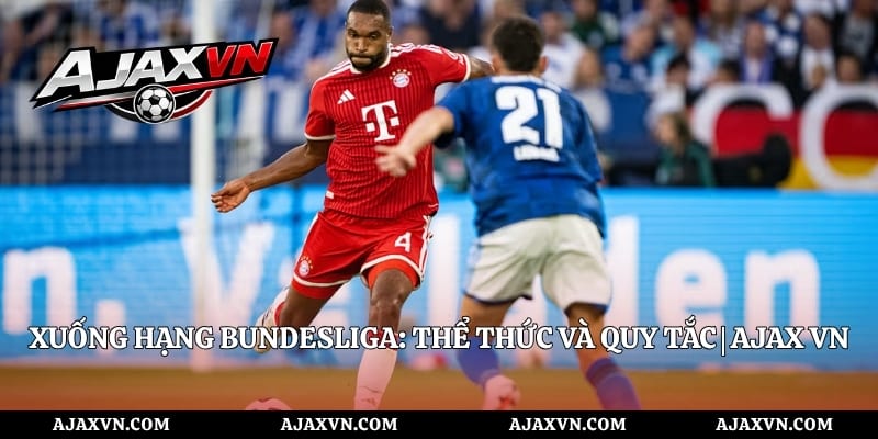 Xuống Hạng Bundesliga: Thể Thức Và Quy Tắc | AJAX VN