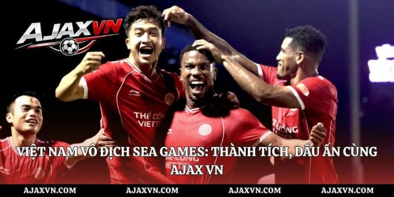 Việt Nam Vô Địch Sea Games: Thành Tích, Dấu Ấn Cùng Ajax Vn